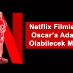 Netflix Filmleri Oscar Alabilecek Mi?