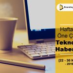 Teknoloji Haberleri 22 - 30 Nisan 2019