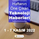 Teknoloji Haberleri (1 - 7 Kasım 2022)