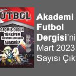 Akademi Futbol un Mart 2023 Sayısı Çıktı