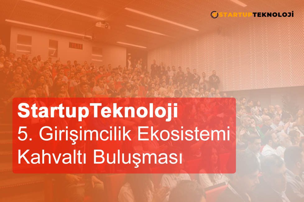 StartupTeknoloji Girişimcilik Ekosistemi Kahvaltı Buluşması - 5 Gerçekleştirildi