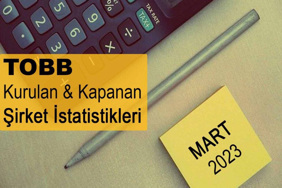 Mart 2023’te Kurulan Ve Kapanan Şirket Sayısı