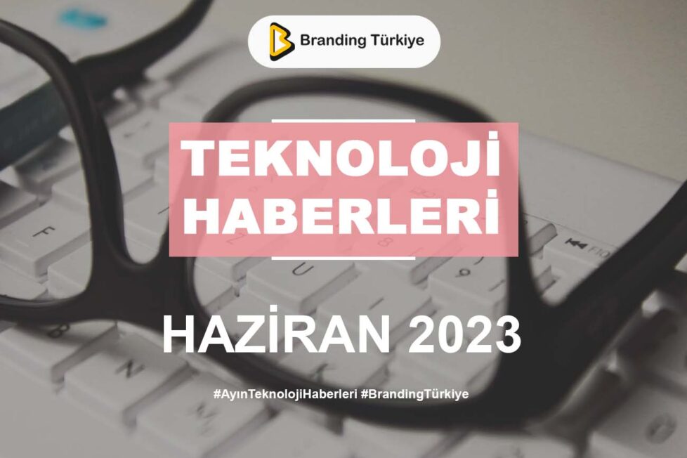 Ayın Teknoloji Haberleri (Haziran 2023)