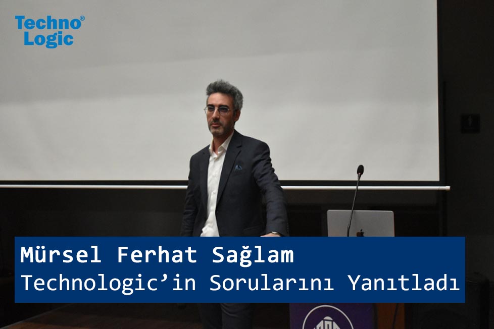 Mürsel Ferhat Sağlam Technologic'in Sorularını Yanıtladı