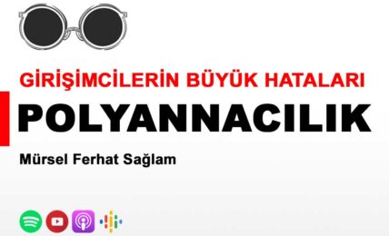 Polyannacılık - Girişimcilerin Büyük Hataları