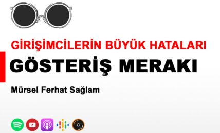 Gösteriş Merakı - Girişimcilerin Büyük Hataları