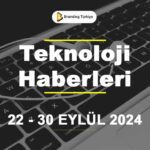 Teknoloji Haberleri (22 - 30 Eylül 2024)