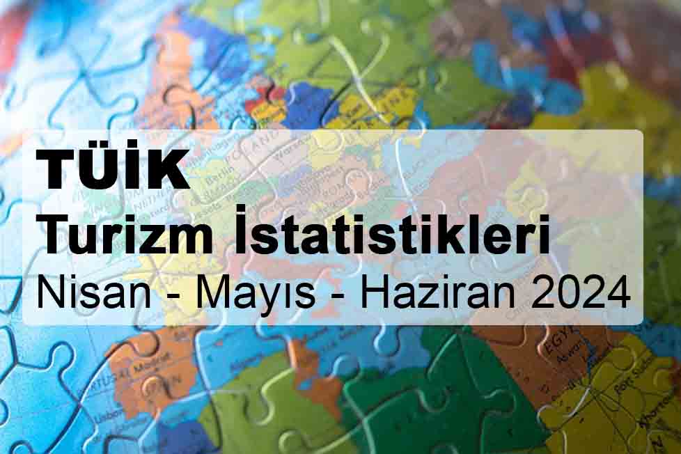 Turizm İstatistikleri (Nisan - Haziran 2024)
