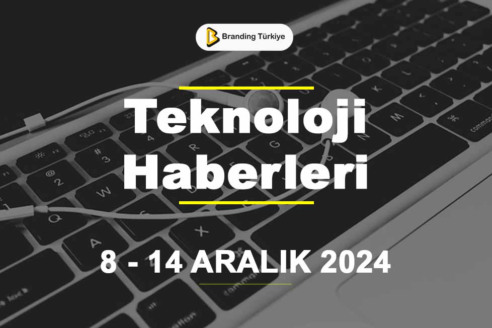 Teknoloji Haberleri (8 - 14 Aralık 2024)
