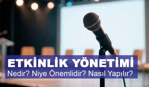 Etkinlik Yönetimi Nedir? Niye Önemlidir? Etkinlik Yönetimi Nasıl Yapılır?