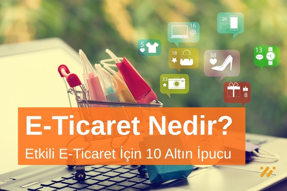Etkili E-Ticaret Yönetimi İçin 10 Altın İpucu