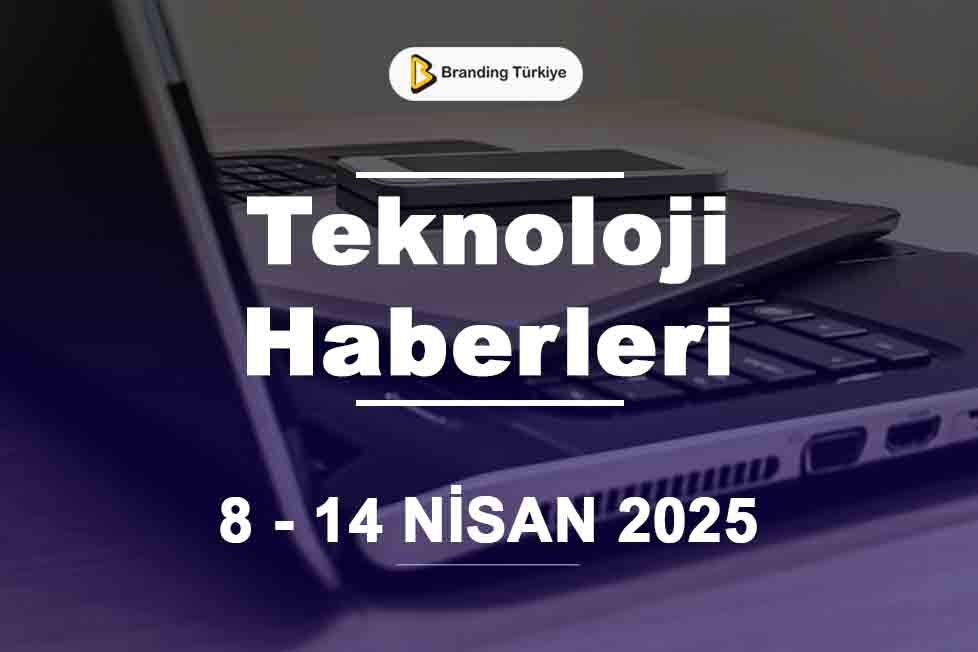 Teknoloji Haberleri (8 - 14 Nisan 2025)