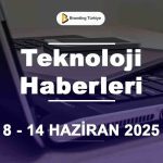 Teknoloji Haberleri (8 - 14 Haziran 2025)
