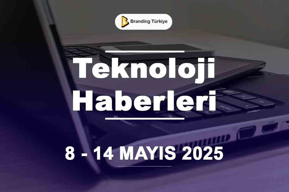 Teknoloji Haberleri (8 - 14 Mayıs 2025)