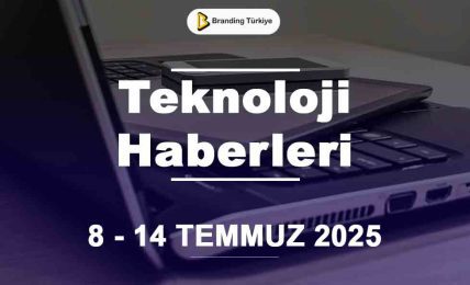 Teknoloji Haberleri (8 - 14 Temmuz 2025)