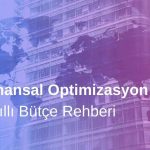 Finansal Optimizasyon 101: Akıllı Bütçe Rehberi