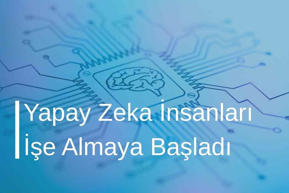 Yapay Zeka İnsanları İşe Almaya Başladı
