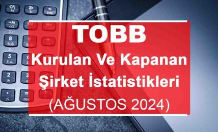 Ağustos 2024’te Kaç Şirket Kuruldu Ve Kapandı?