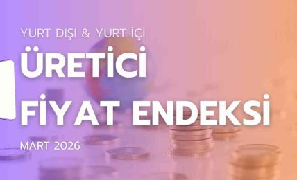 Üretici Fiyat Endeksi (Mart 2026)