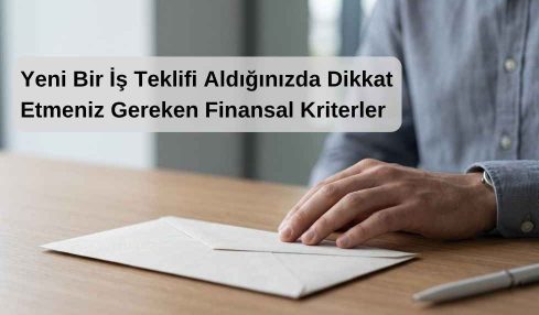 Yeni Bir İş Teklifi Aldığınızda Dikkat Etmeniz Gereken Finansal Kriterler
