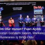 Bayim Olur musun? Fuarı Açıldı: İlk Günün Gündemi Yatırım, Markalaşma ve Uluslararası İş Birliği Oldu