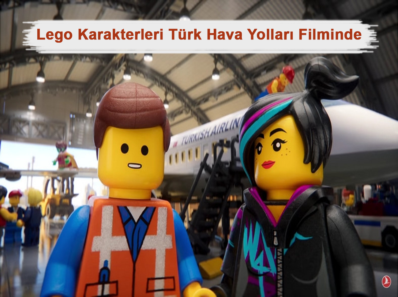 Lego Karakterleri Türk Hava Yolları Filminde