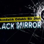 Farkındalık Odaklı Bir Dizi: Black Mirror