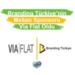 Branding Türkiye nin Mekan Sponsoru Via Flat Oldu