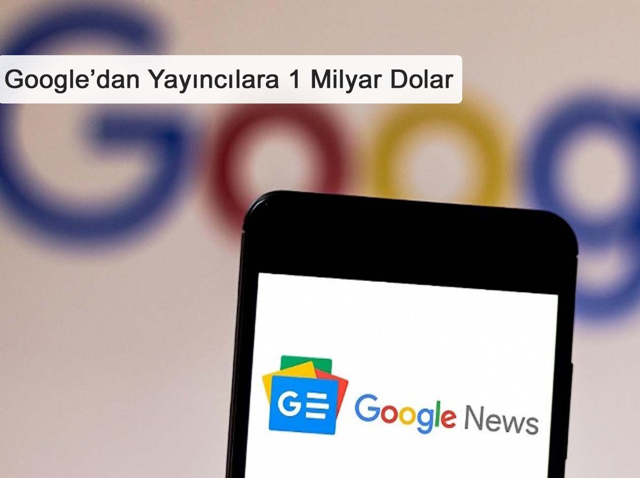 Google Yayıncılara 1 Milyar Dolar Ödeyecek