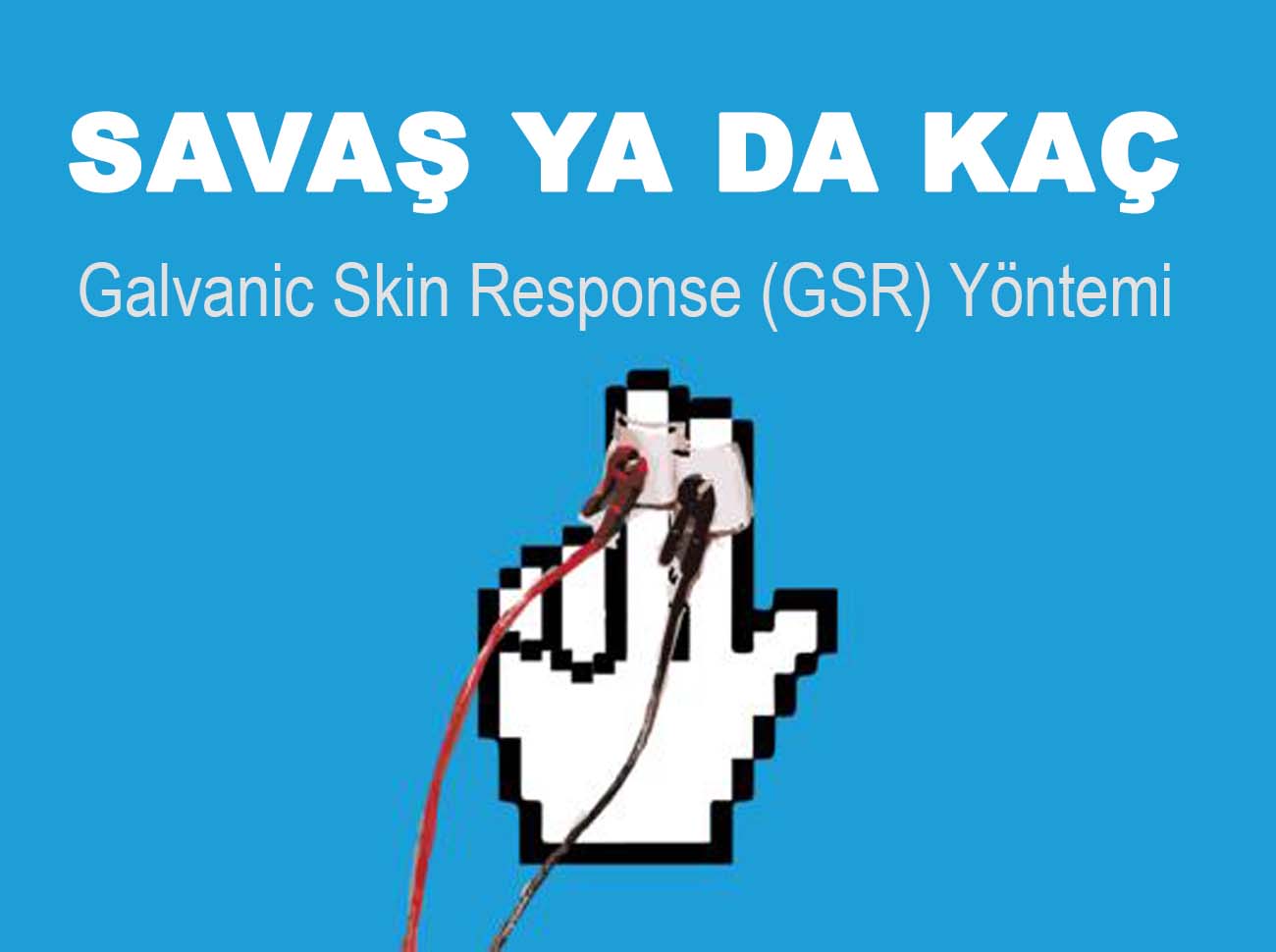 Savaş Ya Da Kaç: GSR (Galvanic Skin Response) Yöntemi