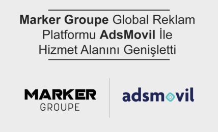 Marker Groupe Global Reklam Platformu AdsMovil İle Hizmet Alanını Genişletti