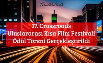 17. Crossroads Uluslararası Kısa Film Festivali Ödül Töreni Gerçekleştirildi
