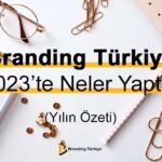 Branding Türkiye 2023’te Neler Yaptı?